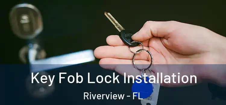 Key Fob Lock Installation Riverview - FL